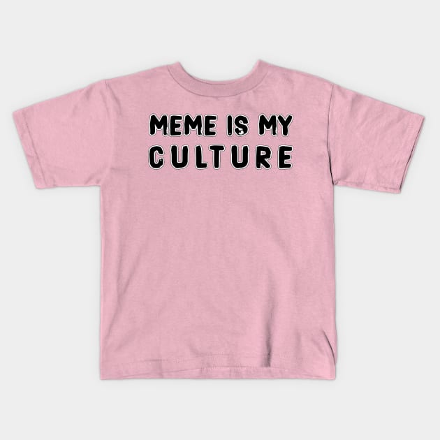 MEME IS MY CULTURE Kids T-Shirt by LanaBanana